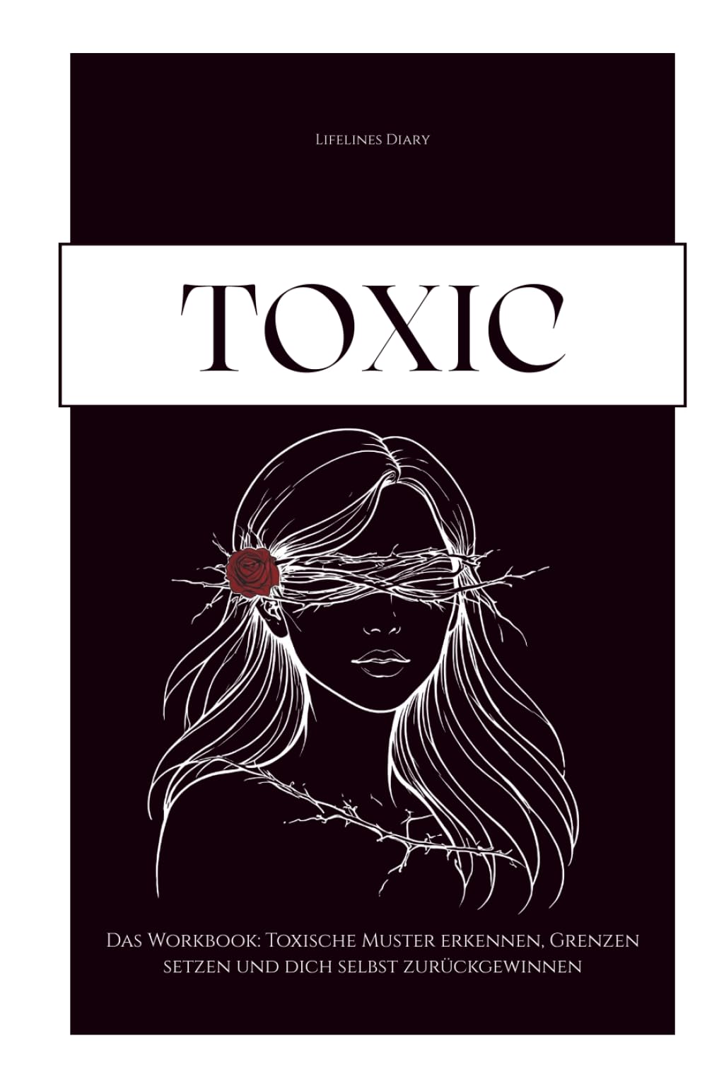 TOXIC - Das Workbook: Toxische Muster erkennen, Grenzen setzen und dich selbst zurückgewinnen / Narzisstische und toxische Beziehungsmuster verstehen / Selbstreflexion und Heilung