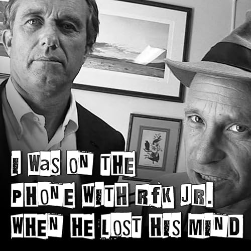 『I was on the phone with RFK Jr. when he lost his mind』のカバーアート