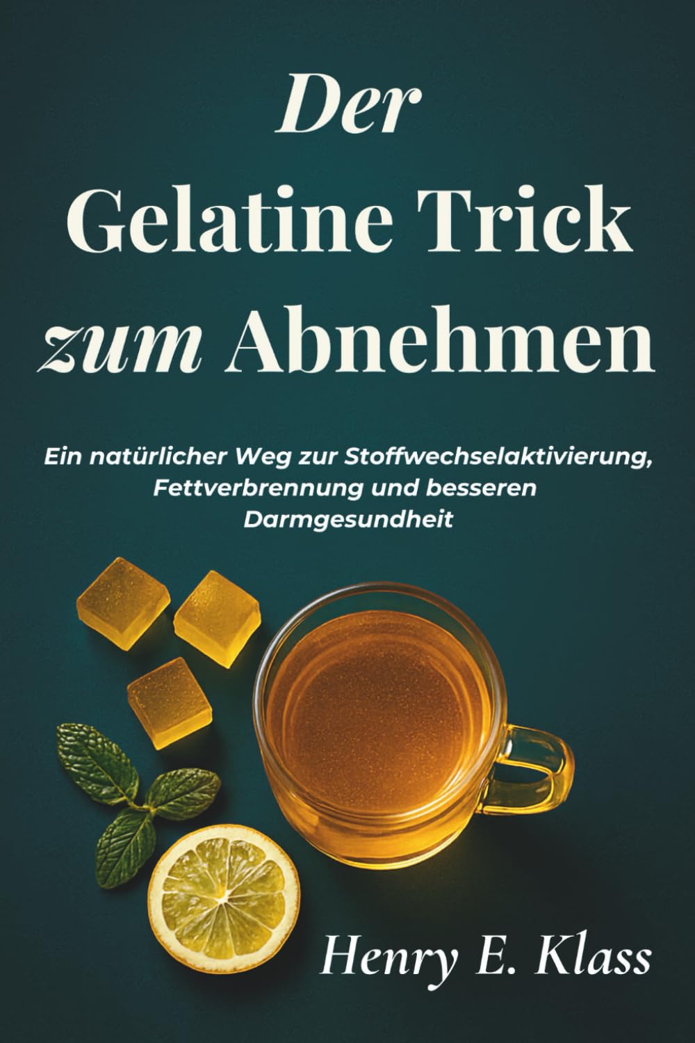 Der Gelatine Trick zum Abnehmen: Ein natürlicher Weg zur Stoffwechselaktivierung, Fettverbrennung und besseren Darmgesundheit