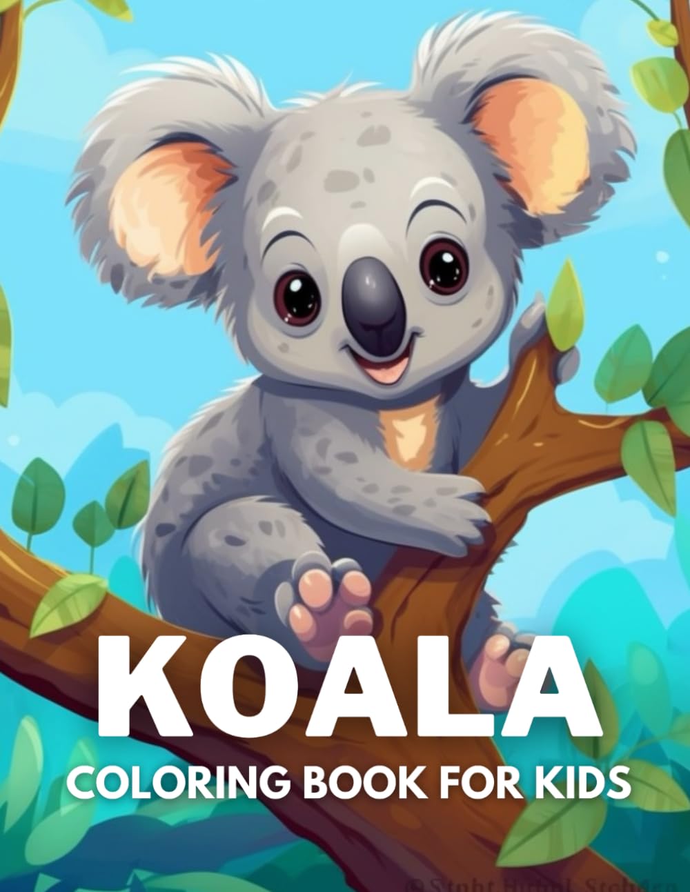 Koala Coloring Book For Kids: +40 Fun And Easy Drawings Of Cute Koala To Color For Kids, Boys And Girls Who Love Koala, Stressrelief Relaxing
