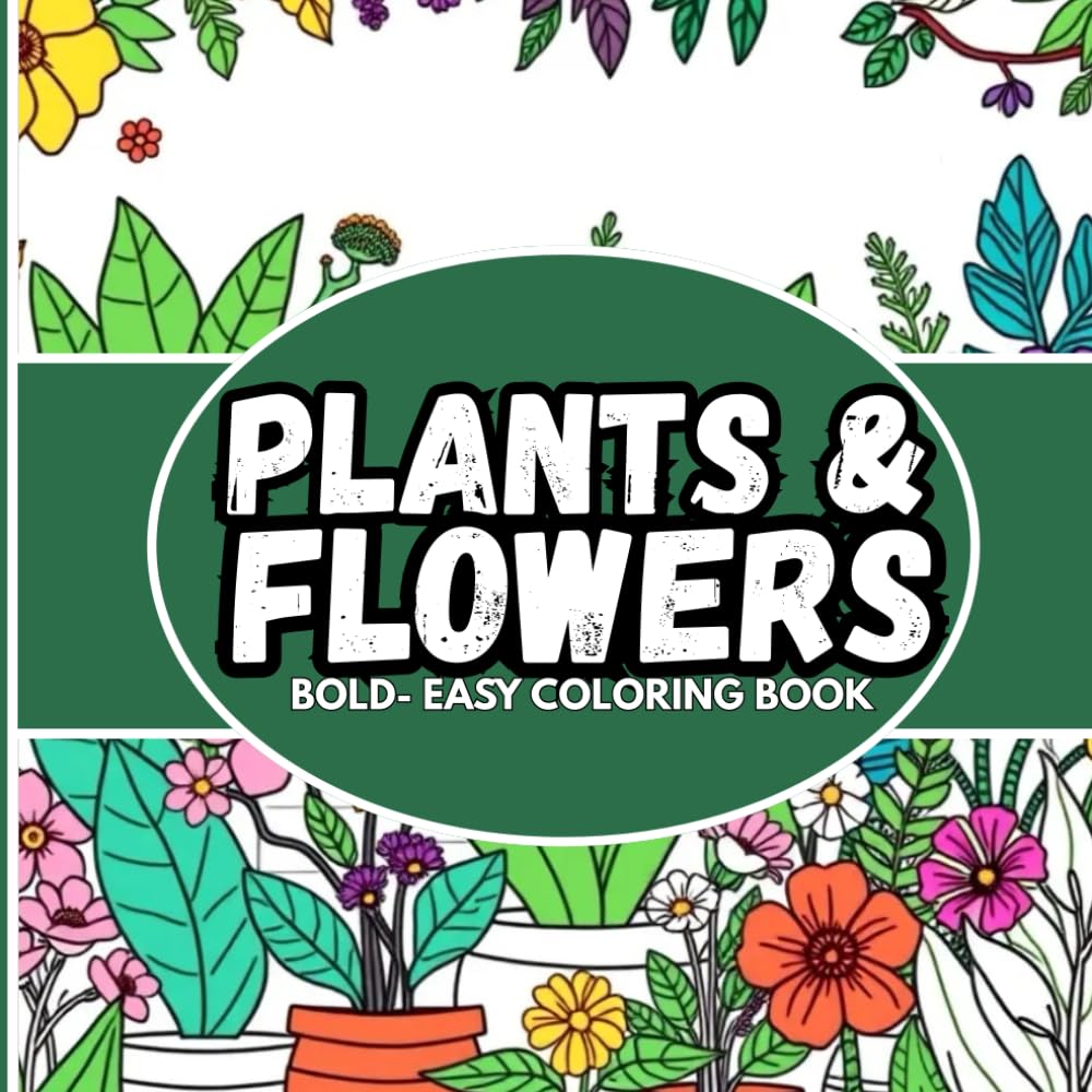 Plants & Flowers Bold and Easy: Simple and Bold Nature-themed Designs Coloring Book for Adults and Kids to Color and Relax