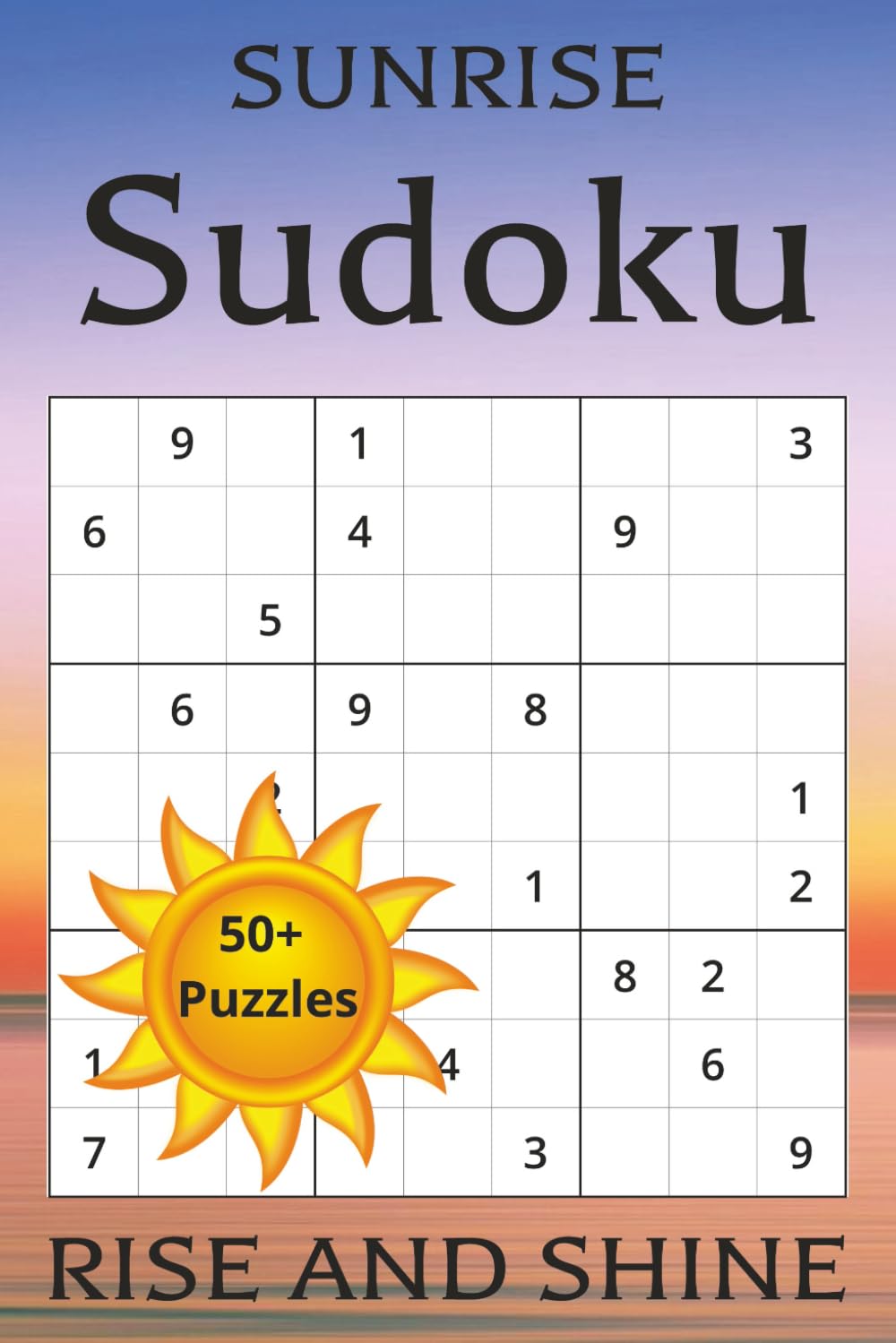 Sunrise Sudoku Puzzle Book: Sudoku Puzzles for Early Mornings | Wake Up and Stimulate Your Brain | 6x9 Inch Book | 110 Pages with 50+ Puzzles | Solutions Included