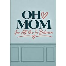 OH MOM For All the In Between
