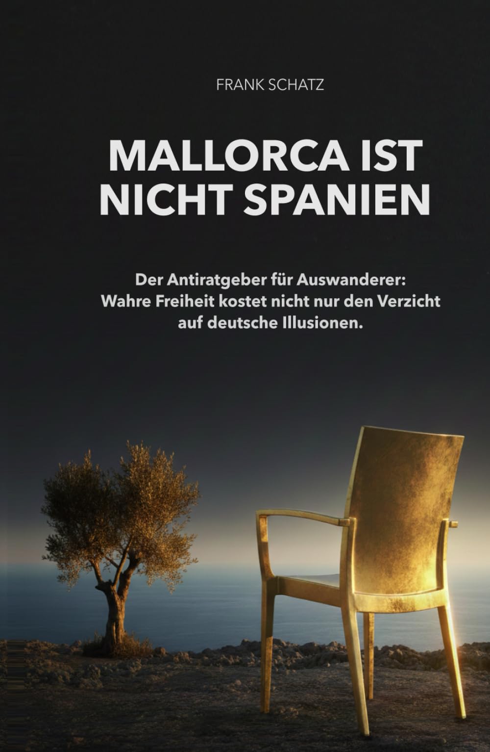 Mallorca ist nicht Spanien: Der Antiratgeber für Auswanderer: Wahre Freiheit kostet nicht nur den Verzicht auf deutsche Illusionen.