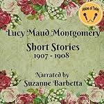 Cover of Lucy Maud Montgomery Short Stories 1907-1908