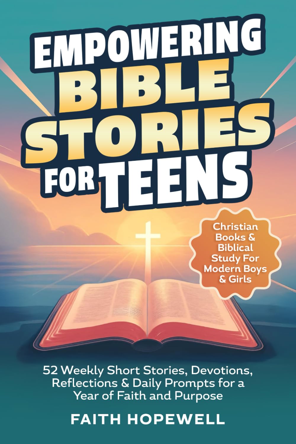 Empowering Bible Stories for Teens: 52 Weekly Short Stories, Devotions, Reflections & Daily Prompts for a Year of Faith and Purpose - Christian Books ... For Modern Boys & Girls (Teen Faith Series)      Paperback – January 29, 2026