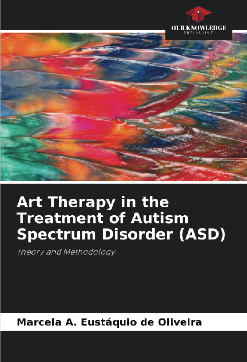Art Therapy in the Treatment of Autism Spectrum Disorder (ASD): Theory and Methodology