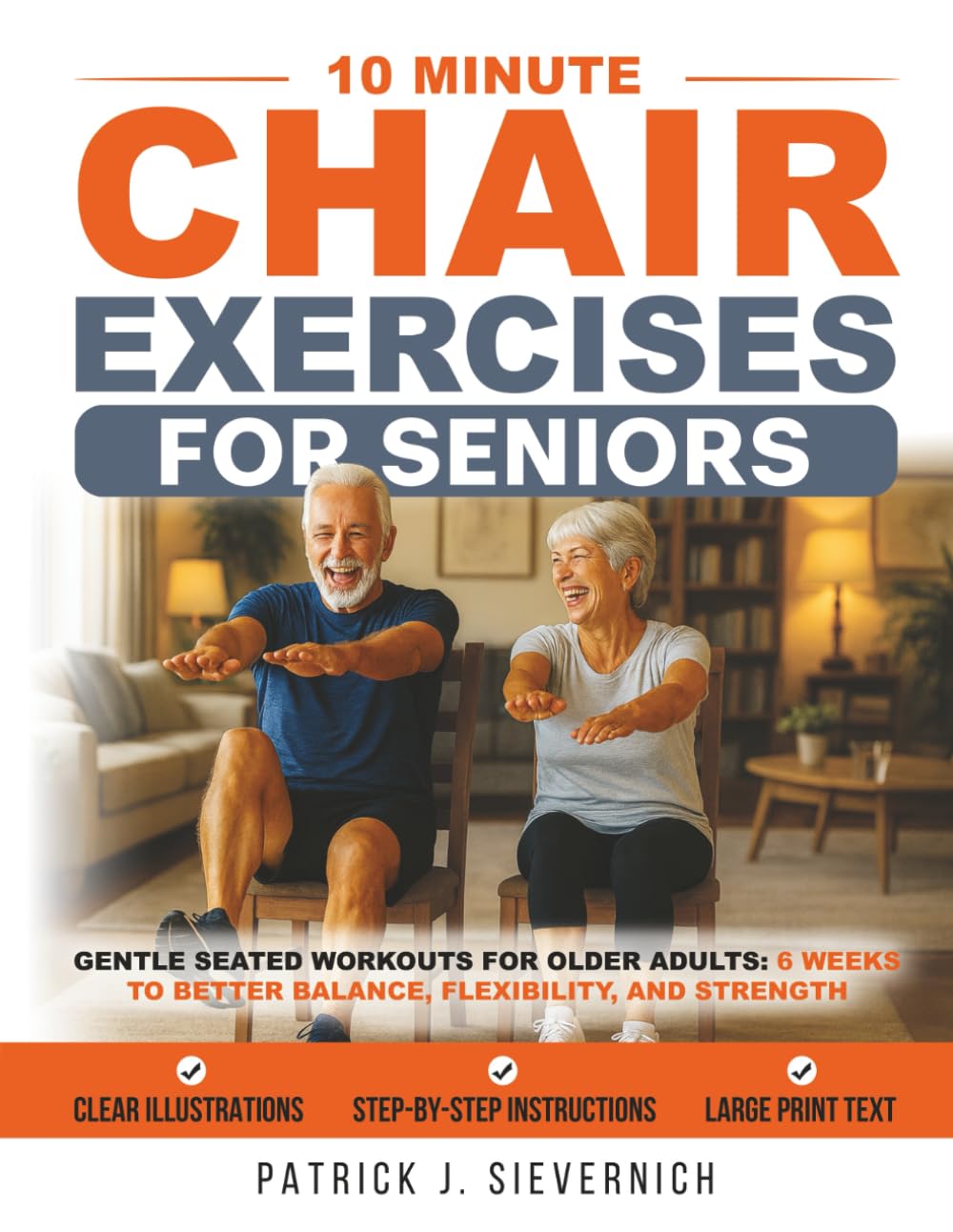 10 Minute Chair Exercises for Seniors: Gentle Seated Workouts for Older Adults: 6 Weeks to Better Balance, Flexibility, and Strength at Home (Senior Exercises: Move Strong, Live Healthy)