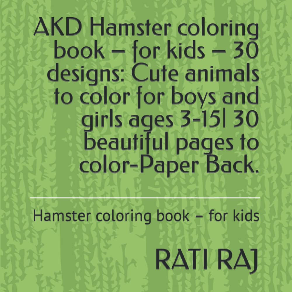 AKD Hamster coloring book – for kids – 30 designs: Cute animals to color for boys and girls ages 3-15| 30 beautiful pages to color-Paper Back.: Hamster coloring book – for kids