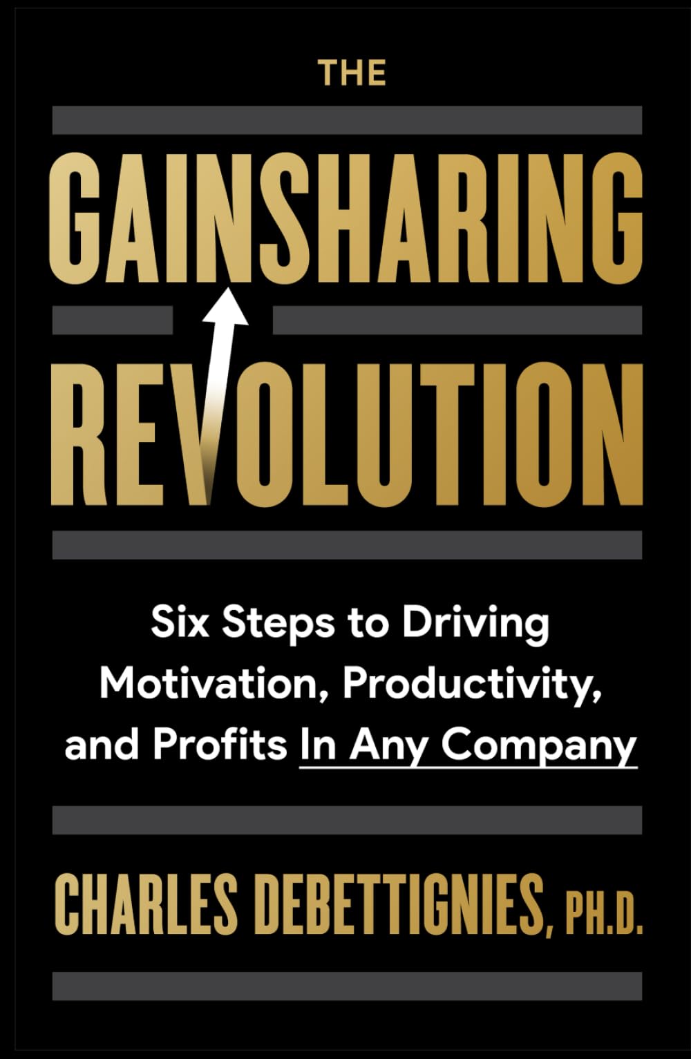 The Gainsharing Revolution: Six Steps to Driving Motivation, Productivity, and Profits In Any Company