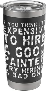 If You Think It’s Expensive To Hire A Good Painter Funny Stainless Steel Insulated Tumbler