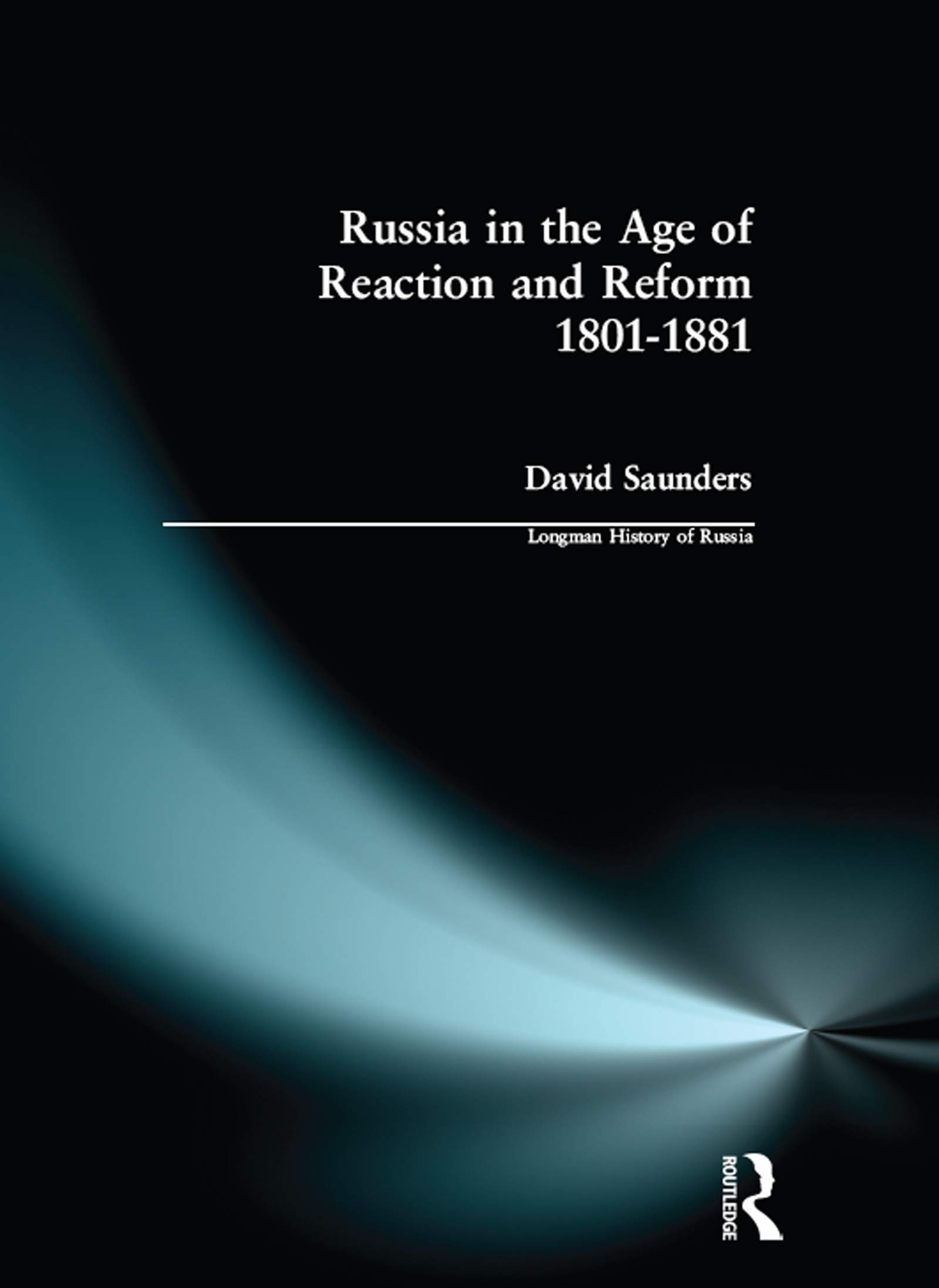 Russia in the Age of Reaction and Reform 1801-1881 (Longman History of Russia),
