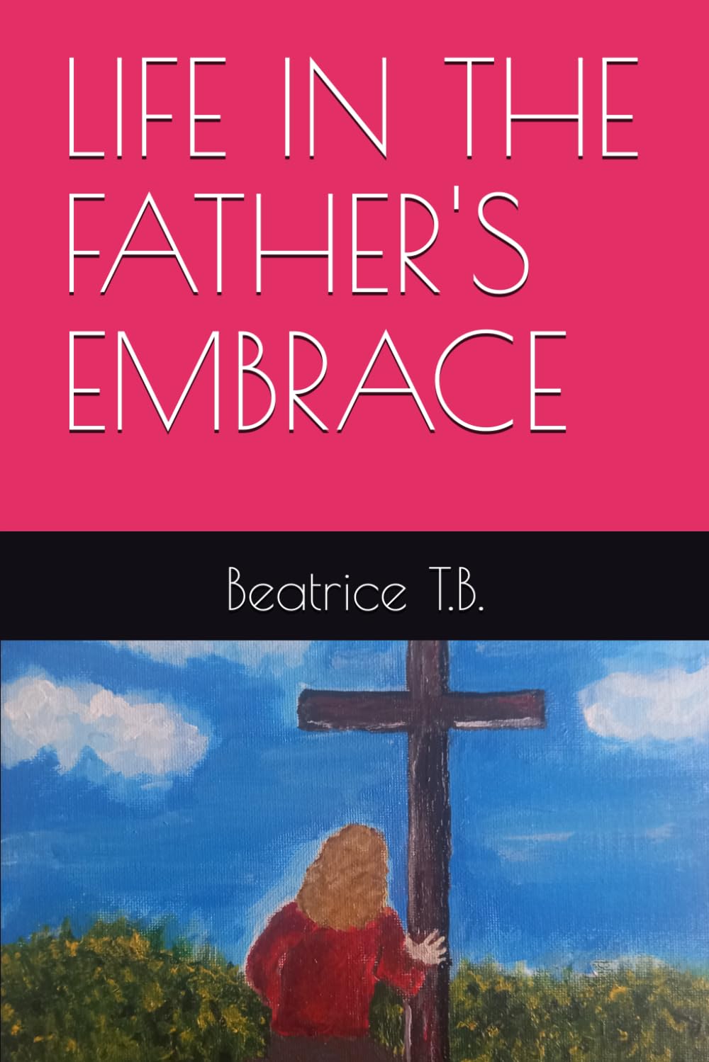 LIFE IN THE FATHER'S EMBRACE