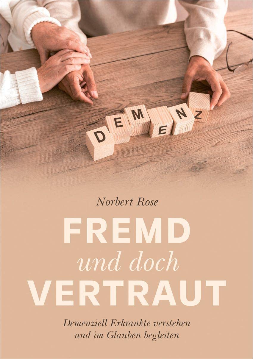 Fremd und doch vertraut: Demenziell Erkrankte verstehen und im Glauben begleiten