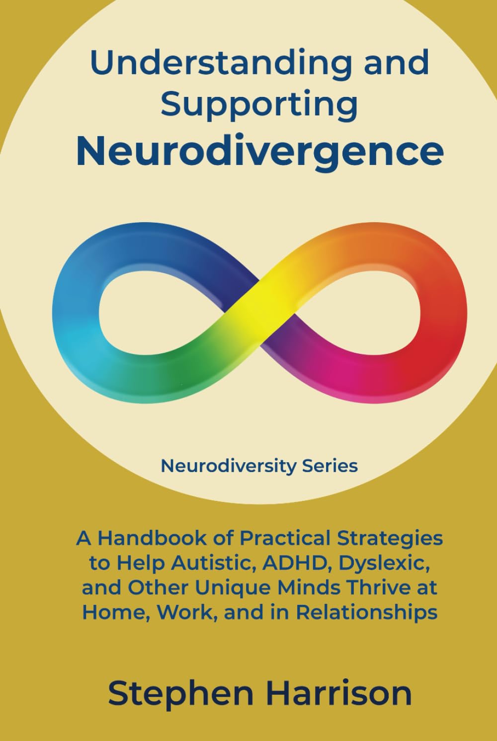 Understanding and Supporting Neurodivergence: A Handbook of Practical Strategies to Help Autistic, ADHD, Dyslexic, and Other Unique Minds Thrive at Home, Work, and in Relationships (Neurodiversity)