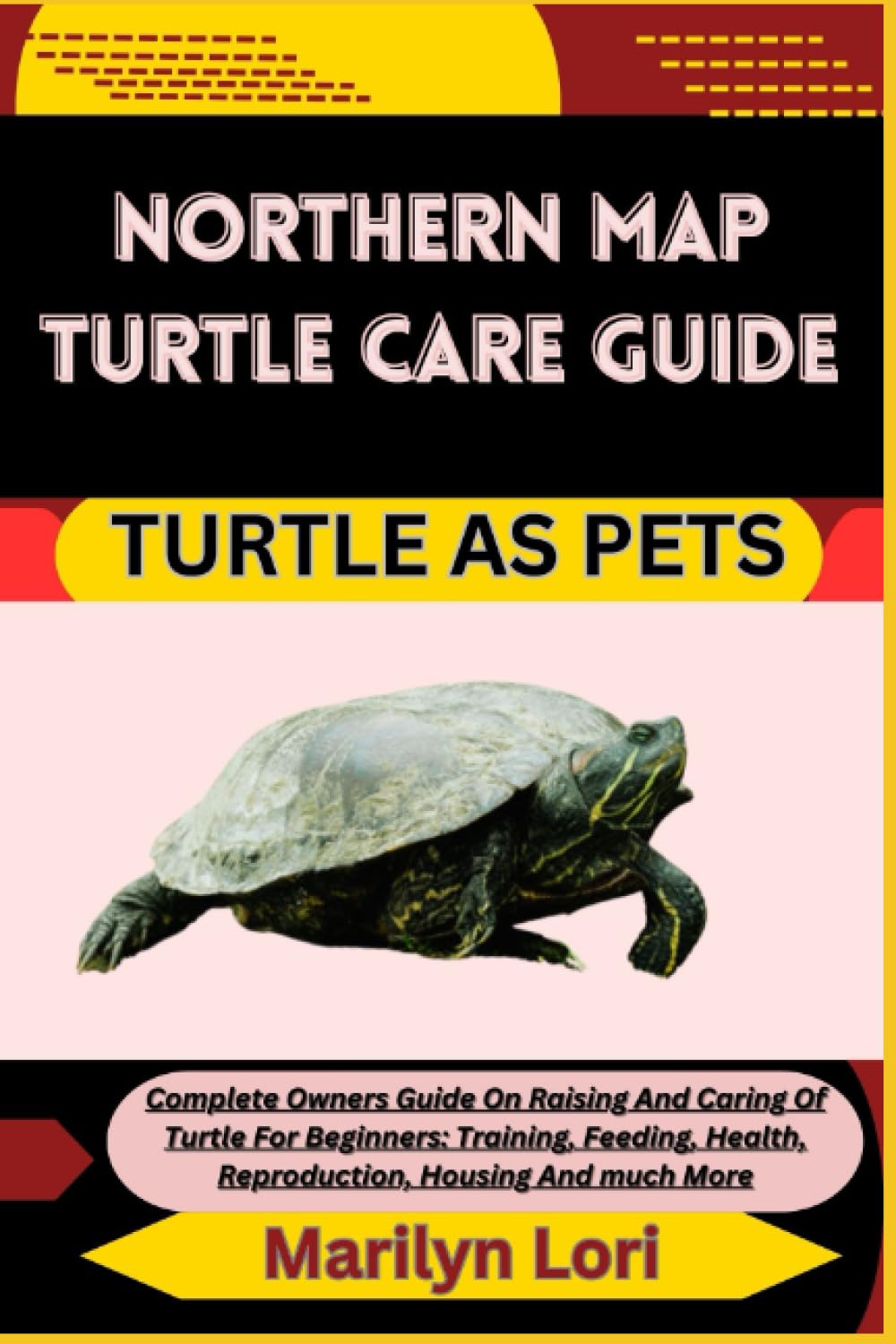 NORTHERN MAP TURTLE CARE GUIDE TURTLE AS PETS: Complete Owners Guide On Raising And Caring Of Turtle For Beginners: Training, Feeding, Health, Reproduction, Housing And much More