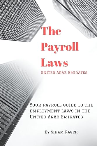 Your payroll guide to employment laws in United Arab Emirates: Simplifies the complexity of employment laws in the United Arab Emirates