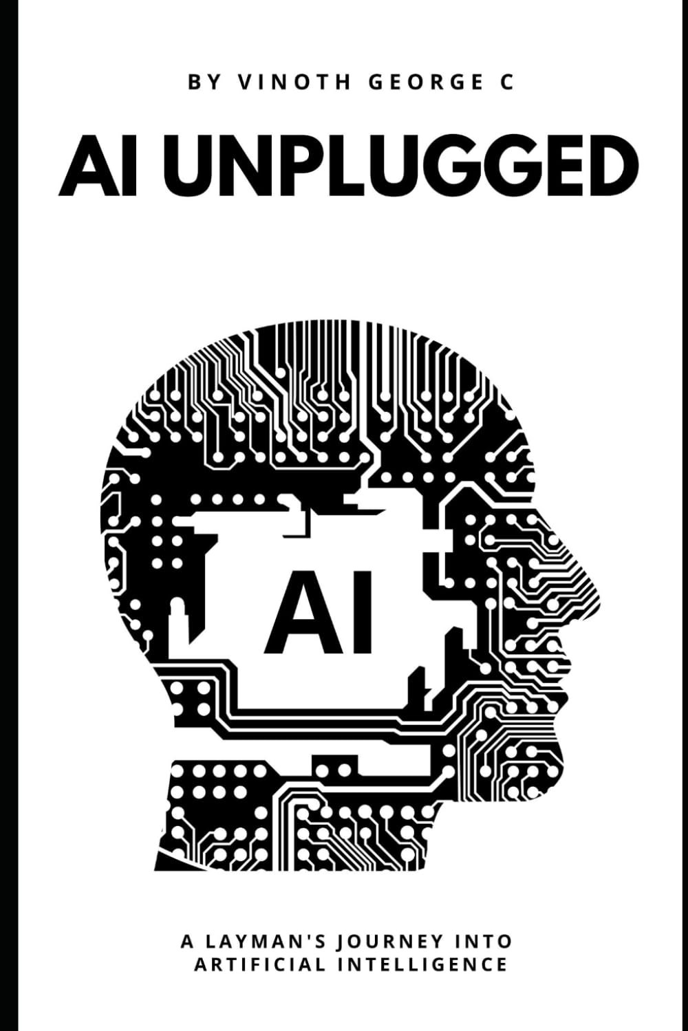 AI Unplugged: A Layman's Journey into Artificial Intelligence