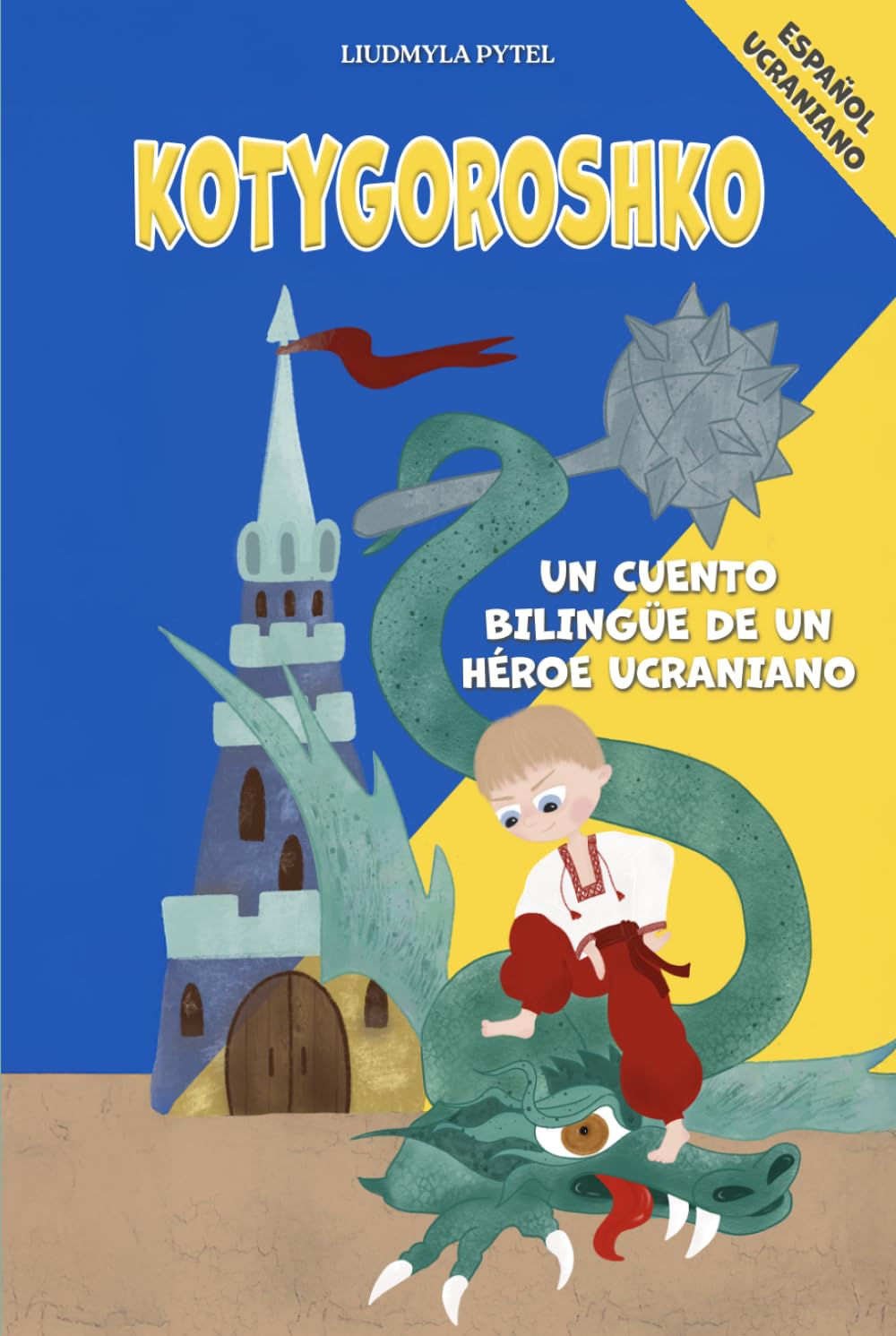 Kotygoroshko: Un Héroe Ucraniano Contra el Dragón: Cuento Popular Bilingüe para Niños en Español y Ucraniano con Ilustraciones a Todo Color