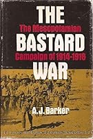 The Bastard War The Mesopotamian Compaign of 1914-1918 B000J1MTHC Book Cover