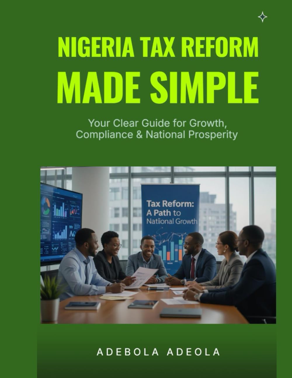 Nigeria Tax Reform Made Simple: Your clear Guide for Growth, Compliance & National Prosperity