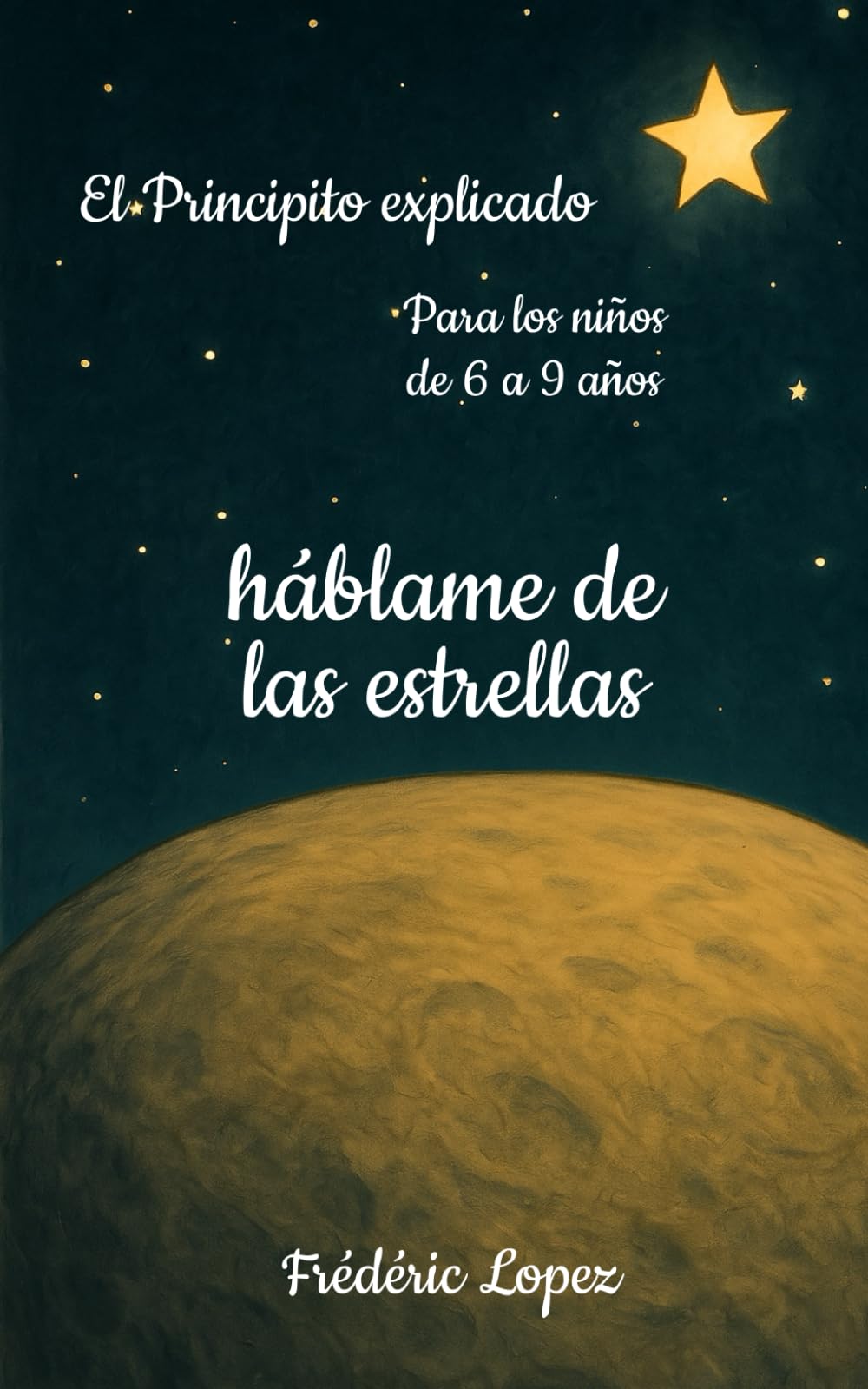 Háblame de las estrellas: El Principito explicado - Para los niños de 6 a 9 años