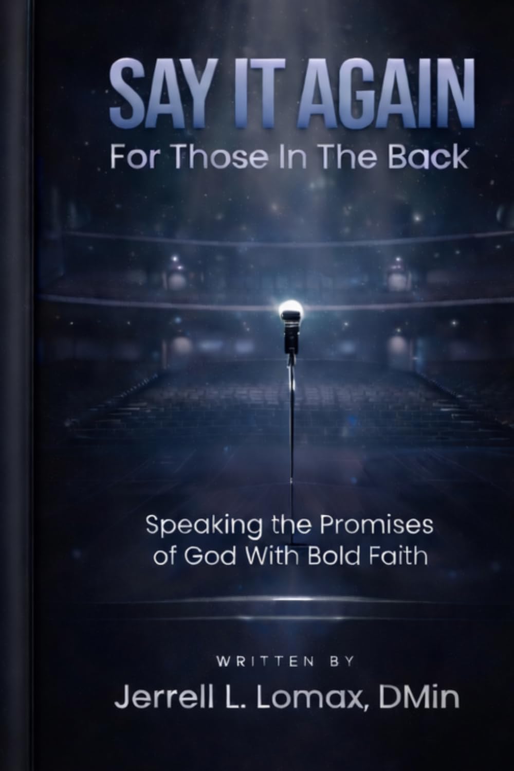 Say It Again For the Ones in The Back: Speaking the Promises of God With Bold Faith
