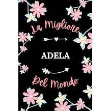 La Migliore ADELA del mondo Taccuino ADELA Nome personalizzato - 110 pagine a righe - Regalo di compleanno per ADELA
