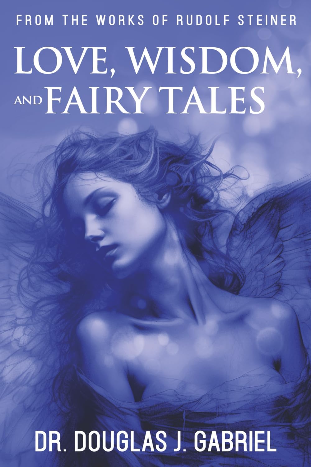 Wisdom, Love, and Fairy Tales (From the Works of Rudolf Steiner)