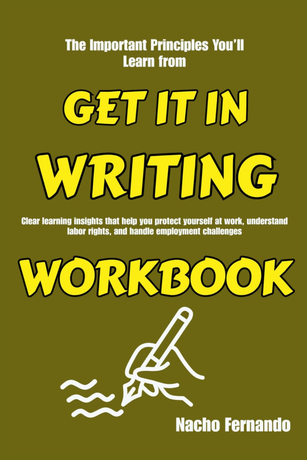 The Important Principles You’ll Learn from Get It in Writing: Clear learning insights that help you protect yourself at work, understand labor rights, and handle employment challenges