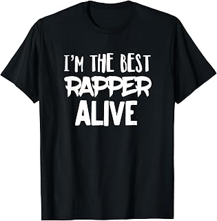 I'm the Best Rapper Alive T-shirt Rap Hip Hop Emcee Tee T-Shirt