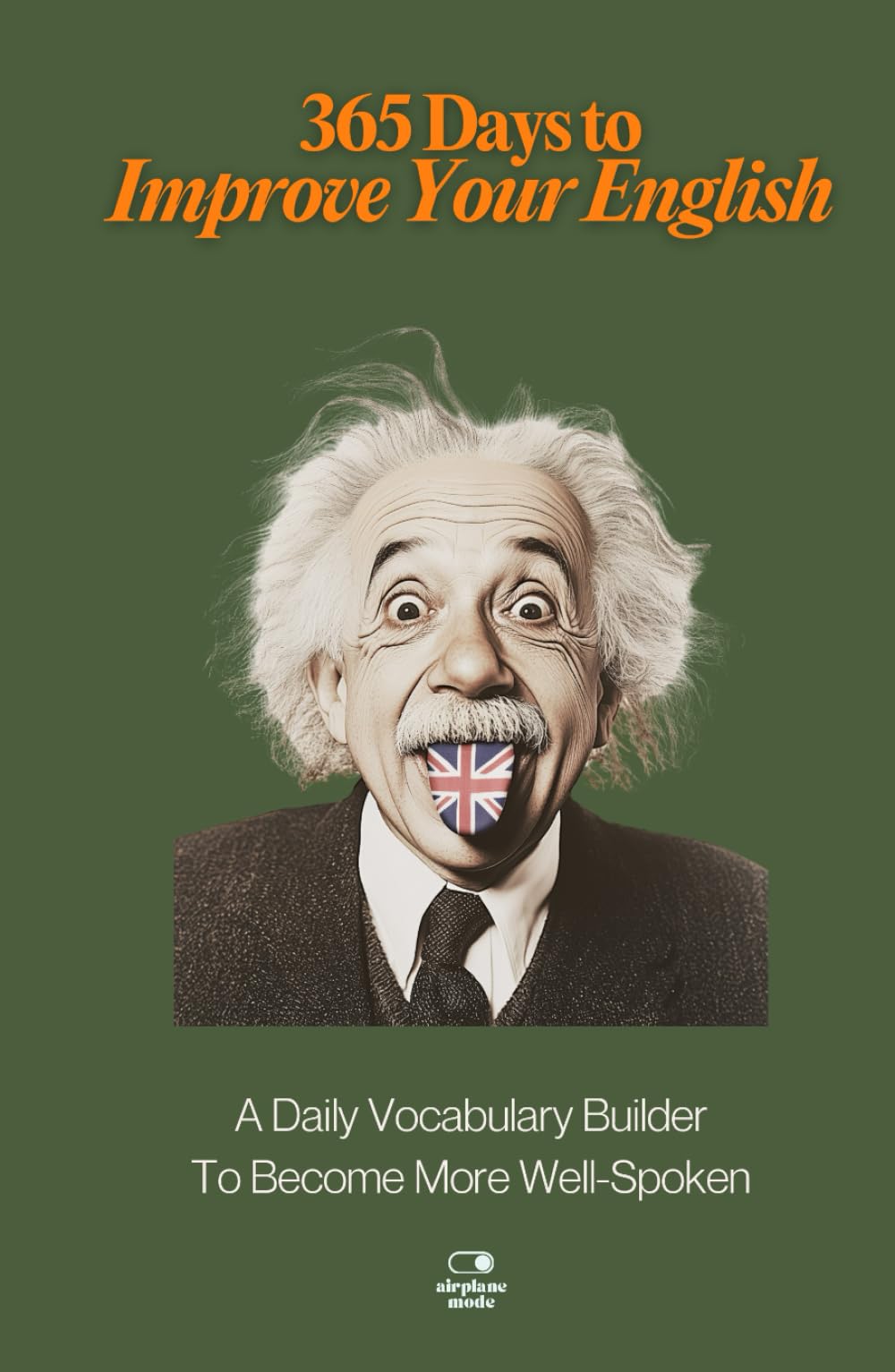365 Days to Improve Your English: A Daily Vocabulary Builder to Become More Well-Spoken - Unlock 1,000+ Words to Boost Your Vocabulary and