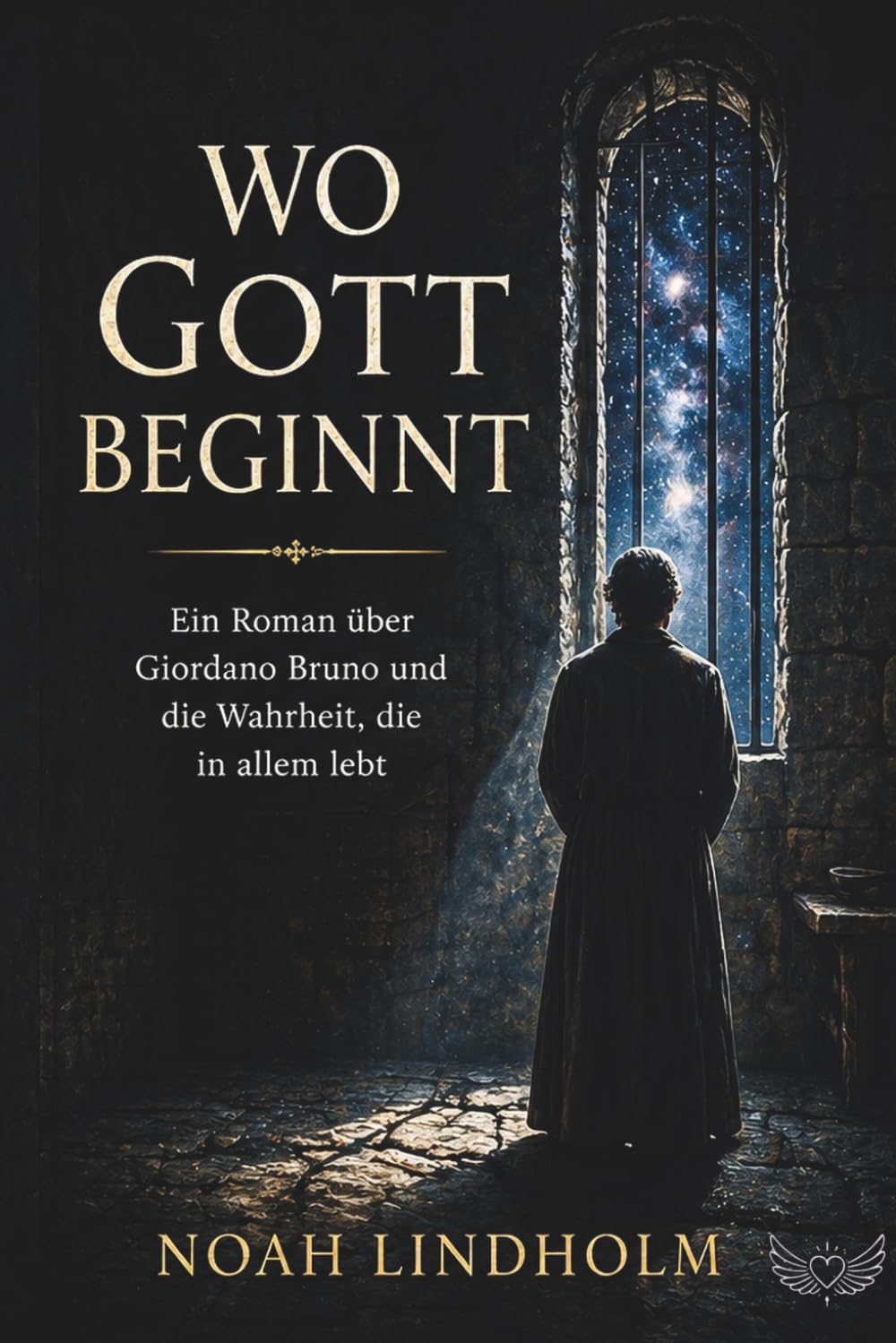 Wo Gott beginnt: Ein Roman über Giordano Bruno und die Wahrheit, die in allem lebt (Pantheismus, Nondualität)