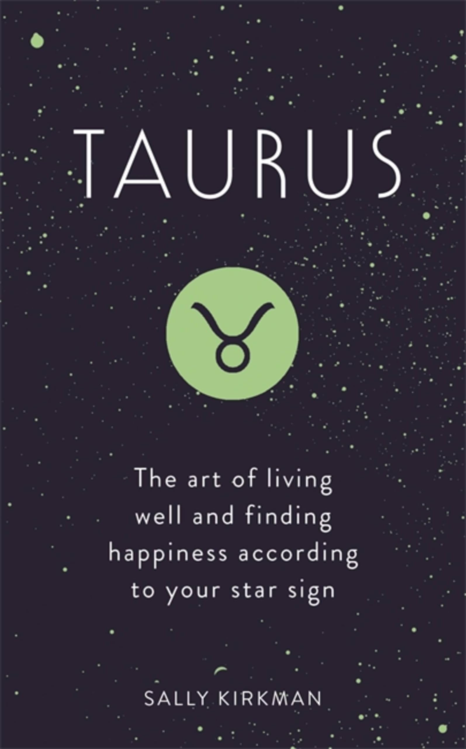 Taurus: The Art of Living Well and Finding Happiness... - Kirkman, Sally