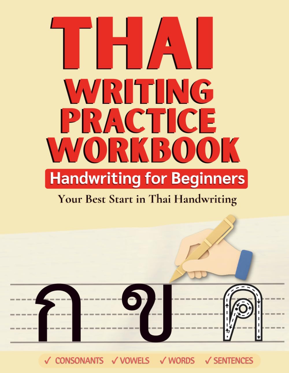 Thai Writing Practice Workbook: Handwriting for Beginners – Consonants, Vowels, Words, Sentences