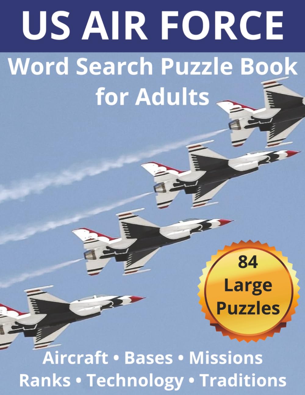 U.S. Air Force Word Search Puzzle Book: 84 Large Military-Themed Puzzles Featuring Aircraft, Bases, Ranks and Missions