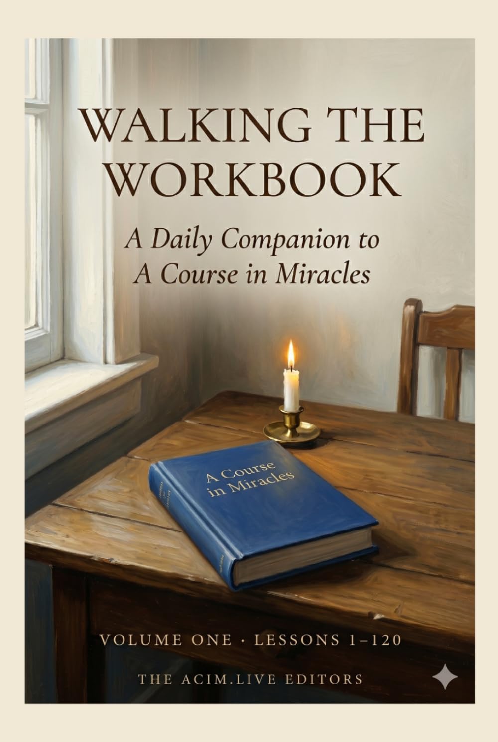 Walking the Workbook: A Daily Companion to A Course in Miracles, Volume One: Lessons 1 through 120