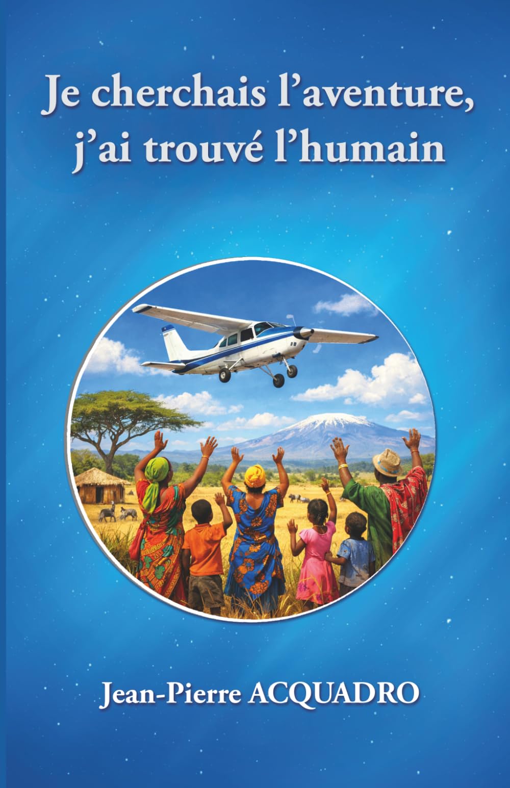 Je cherchais l'aventure, j'ai trouvé l'humain.