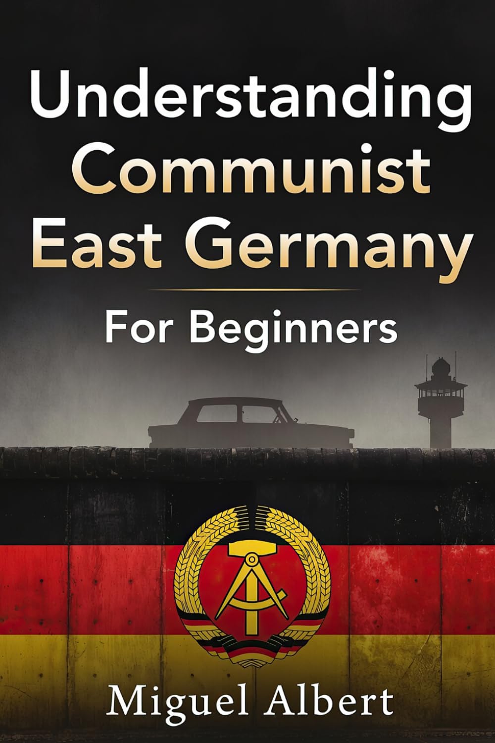 Understanding Communist East Germany: For Beginners