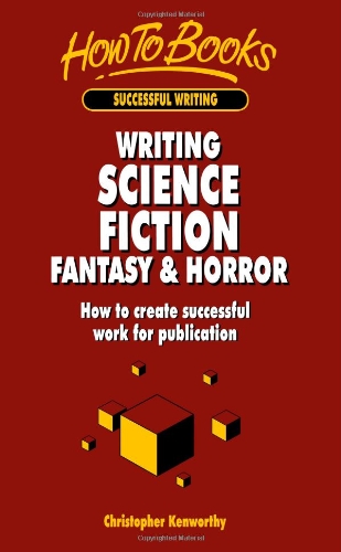 Writing Science Fiction Fantasy & Horror: How to create successful work for publication (Successful Writing)