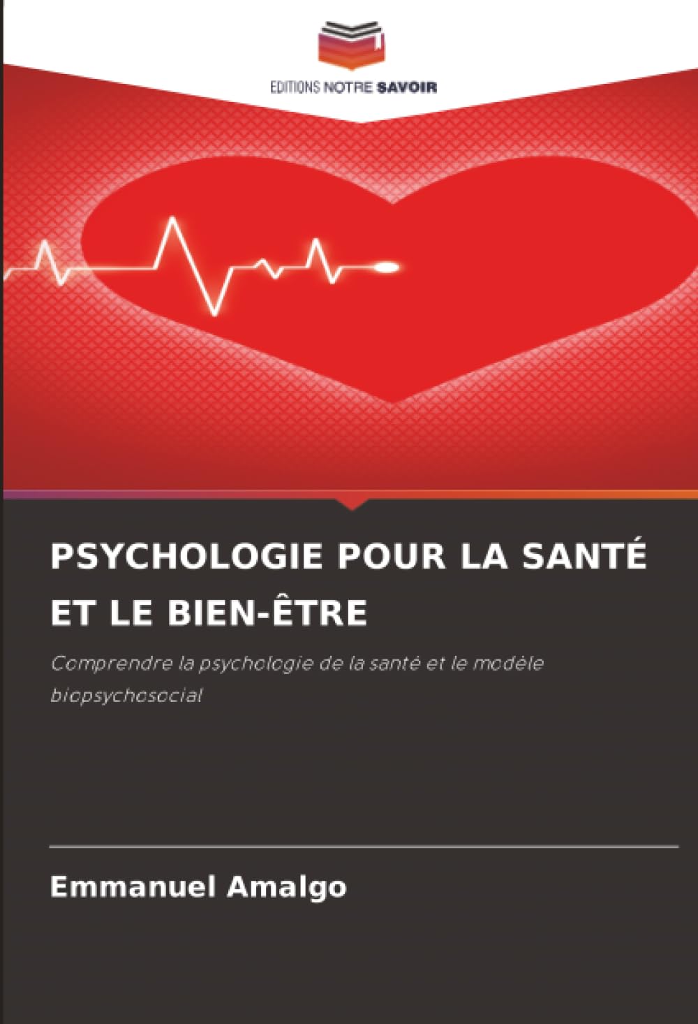 PSYCHOLOGIE POUR LA SANTÉ ET LE BIEN-ÊTRE: Comprendre la psychologie de la santé et le modèle biopsychosocial