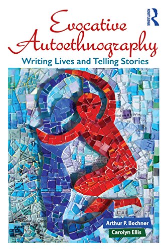 Evocative Autoethnography: Writing Lives and Telling Stories (Writing Lives: Ethnographic Narratives)