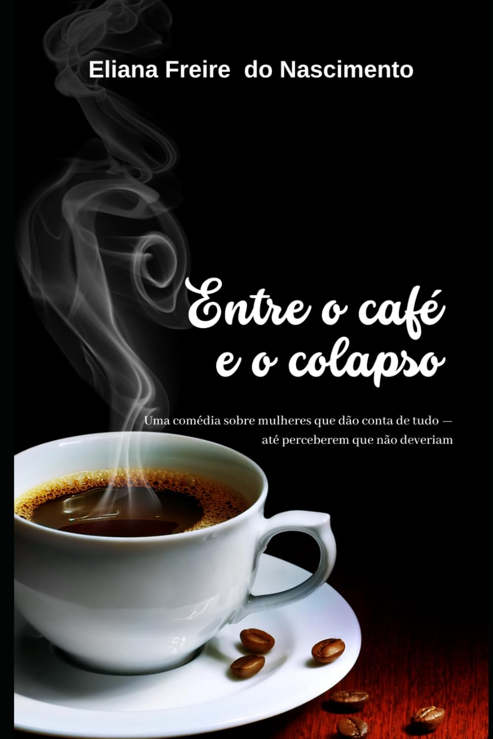 ENTRE O CAFÉ E O COLAPSO: Uma comédia sobre mulheres que dão conta de tudo — até perceberem que não deveriam