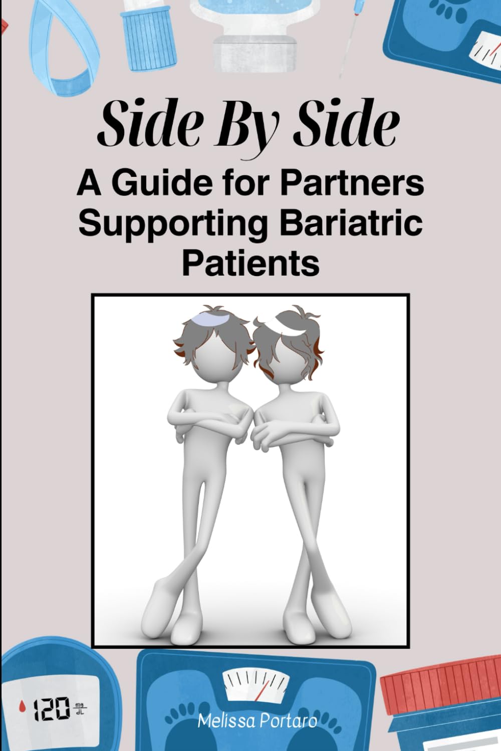Side by Side - A Guide for Partners Supporting Bariatric Patients: A Supportive Relationship Book for Spouses, Partners & Family of Weight Loss ... Intimacy, and Coping After Bariatric Surge