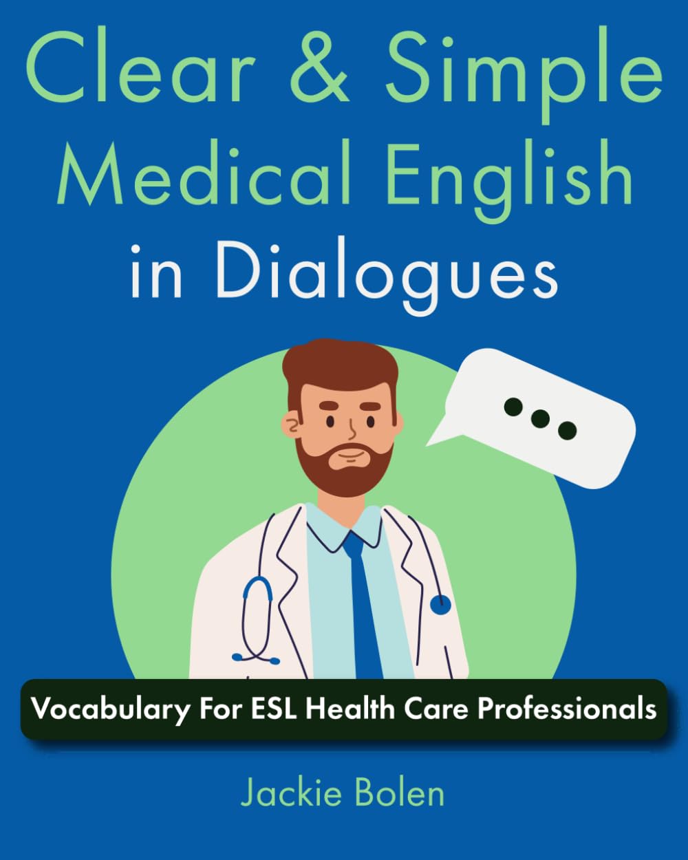 Clear & Simple Medical English in Dialogues: Vocabulary For ESL Health Care Professionals (Medical English for the Hospital)