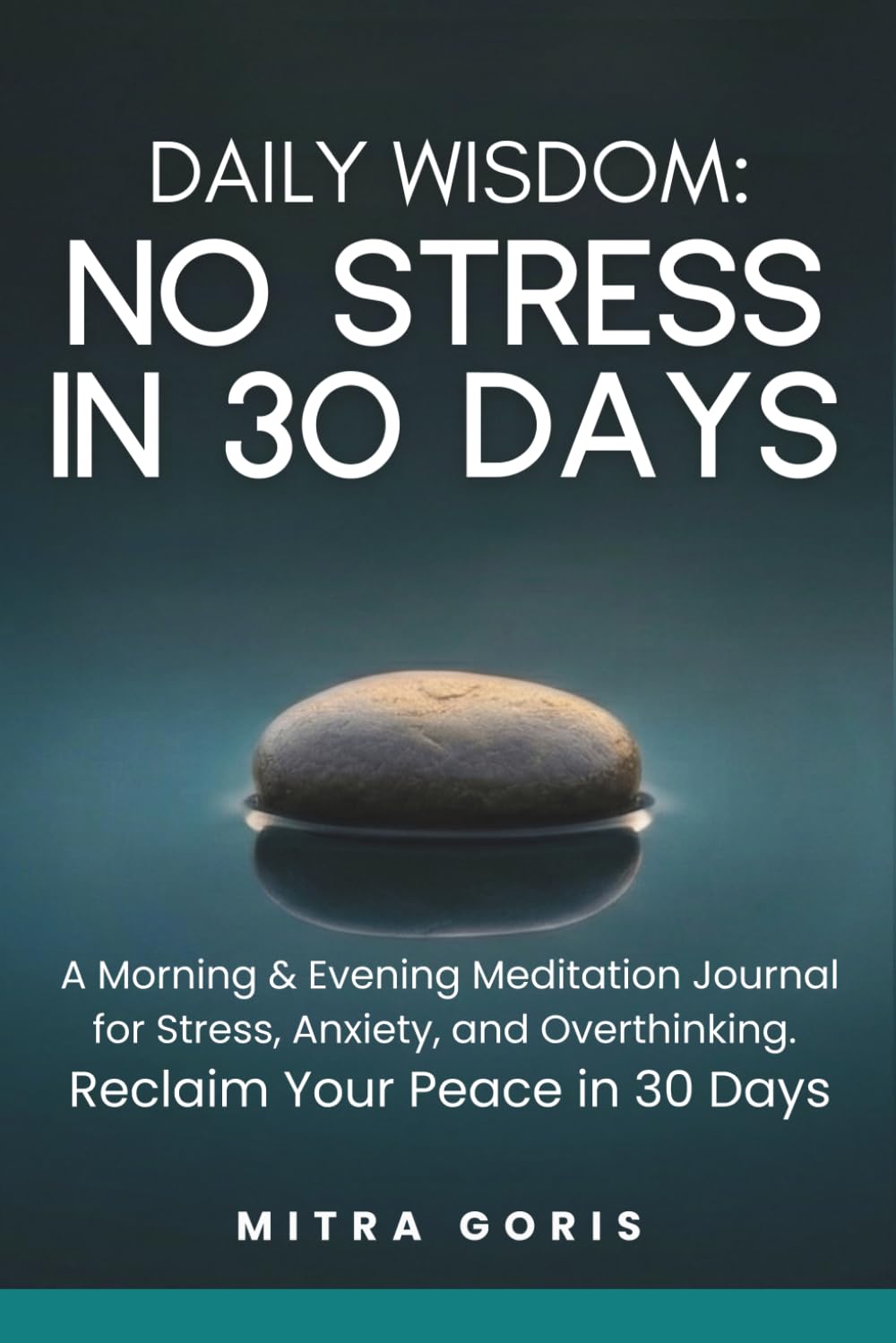 Daily Wisdom: No Stress In 30 Days: A Morning & Evening Meditation Journal for Stress, Anxiety, and Overthinking. Reclaim Your Peace in 30 Days (Daily Wisdom Books)