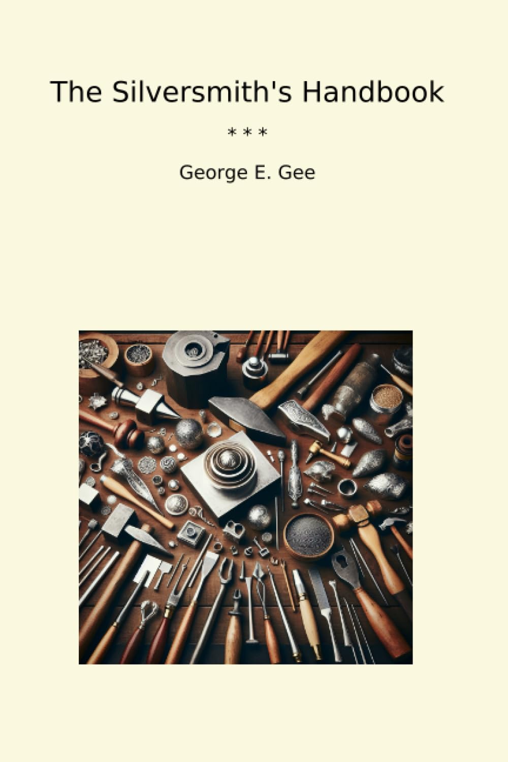 The Silversmith's Handbook (Classic Books)