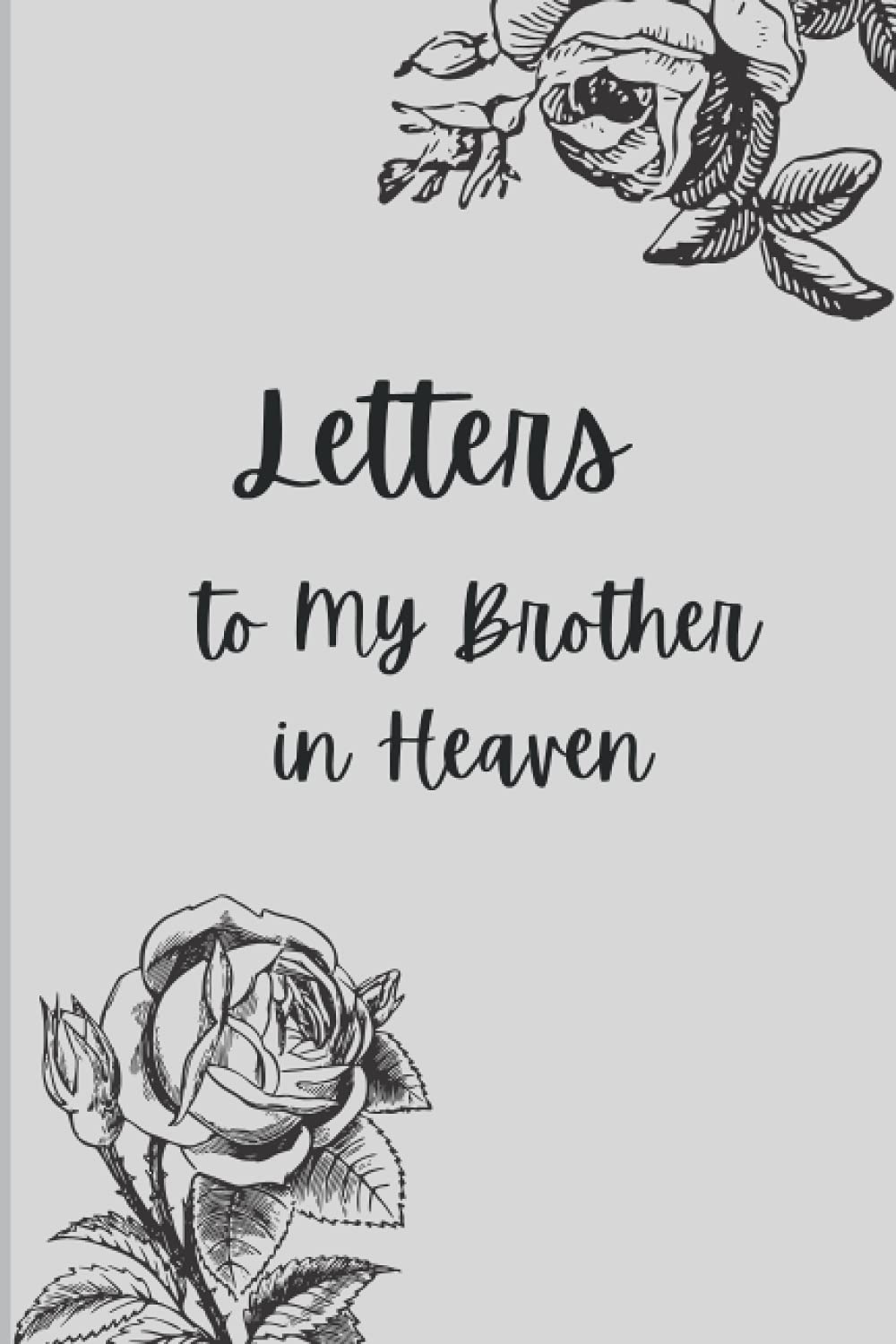 Letters to My Brother in Heaven: Grief Quote Journal | Grieving the Loss of your Brother | Grief Journal | The Loss of Brother Journal | Gift for Family | Lined 6x9 120 pages
