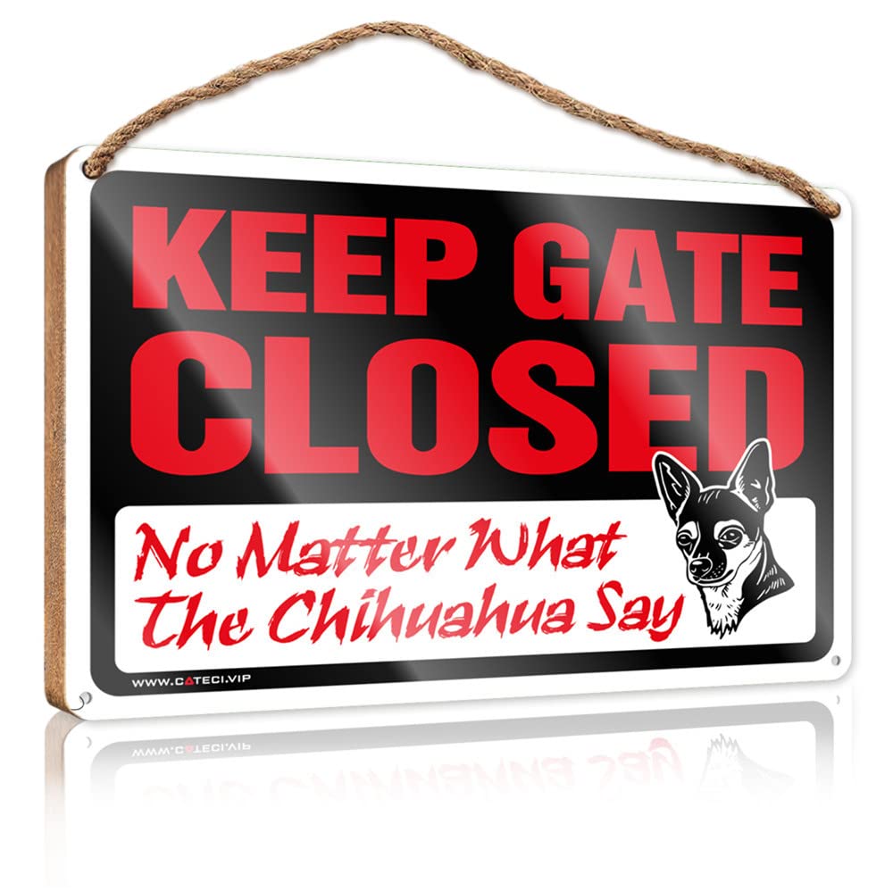 Large Home Sign Keep Gate Closed No Matter What The Chihuahua Say Wooden Sign Funny Bar Signs Funny Wooden Signs(15X28CM)