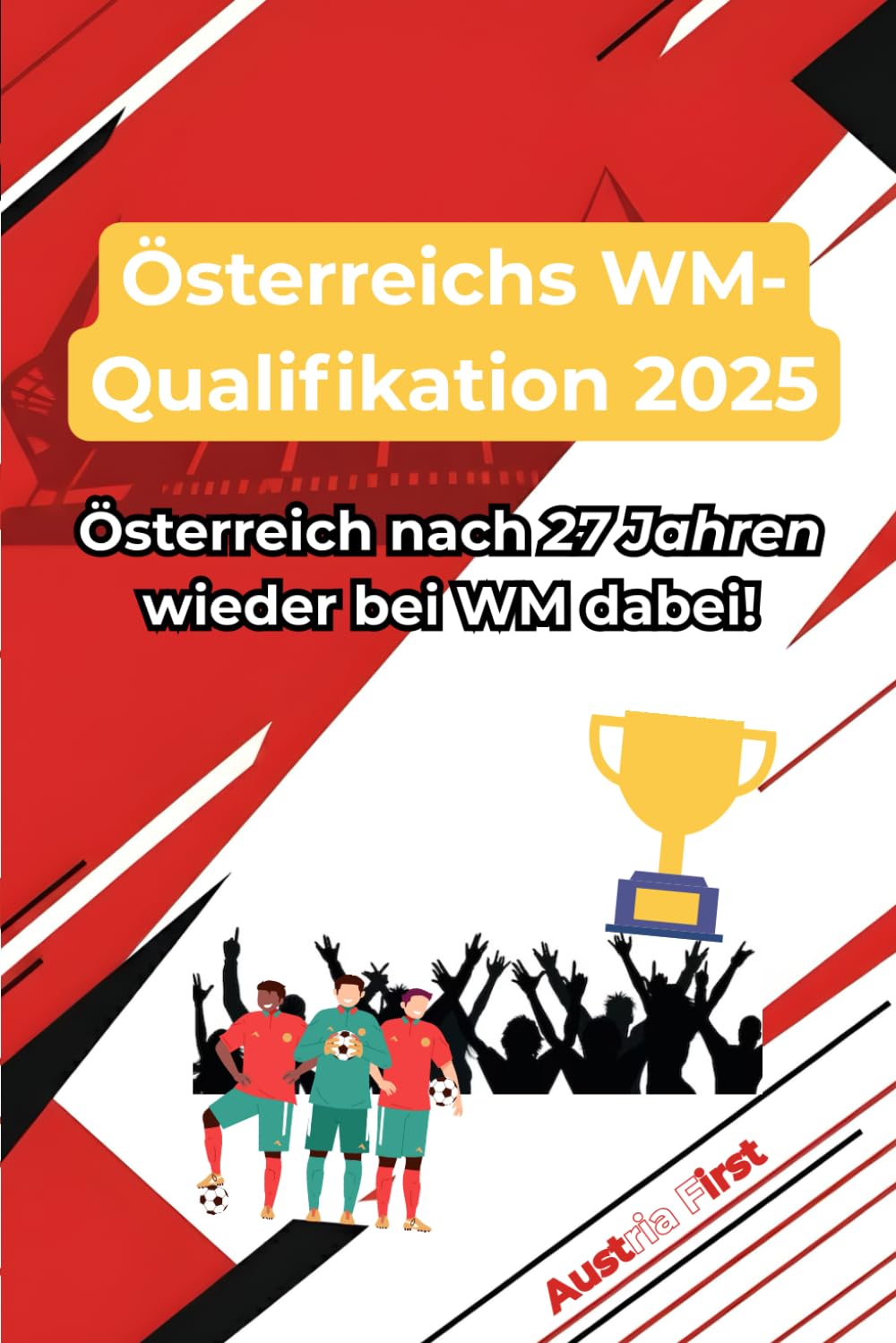 WM-Qualifikation 2025 – Österreichs historischer Weg zurück zur Weltmeisterschaft: Die komplette Analyse der Spiele, Taktik, Schlüsselspieler und ... nach 27 Jahren wieder bei einer WM dabei ist